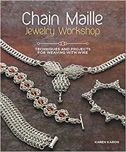Chain Maille Jewelry Workshop: Techniques and Projects for Weaving with Wire
