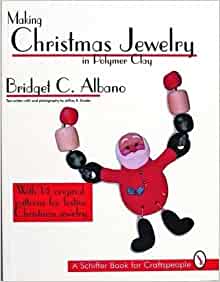 Making Christmas Jewelry in Polymer Clay: With 14 Original Patterns for Festive Christmas Jewelry (A Schiffer Book for Craftspeople)