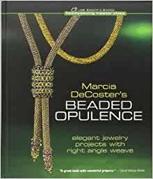 Marcia Decoster’s Beaded Opulence: Elegant Jewelry Projects With Right Angle Weave (Beadweaving Master Class Series)