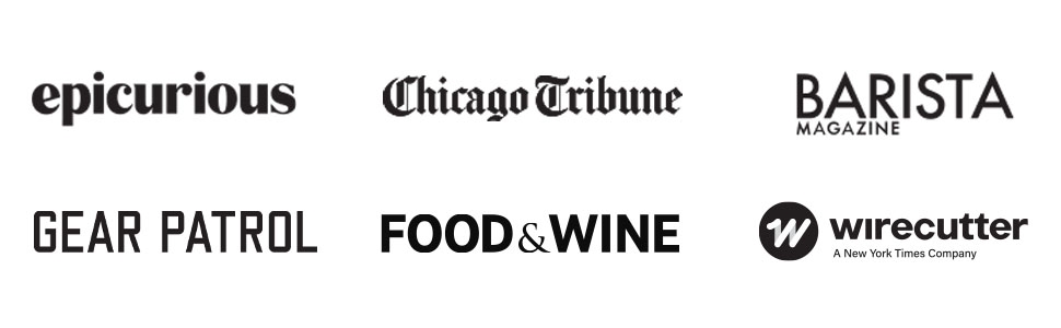 Featured in: Epicurious, Chicago Tribune, Barista Magazine, Gear Patrol, Food&Wine, Wirecutter