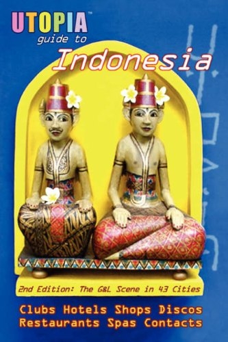 Utopia Guide to Indonesia (2nd Edition): The Gay and Lesbian Scene in 43 Cities Including Jakarta and the Island of Bali  